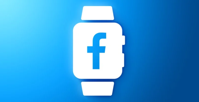 消息稱 Facebook 正開發新型智能手表:可拆卸顯示屏,前后雙攝像頭